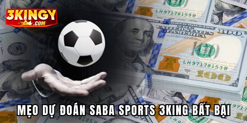 Mẹo dự đoán Saba Sports 3KING bất bại