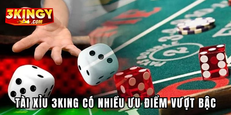 Tài xỉu 3KING có nhiều ưu điểm vượt bậc