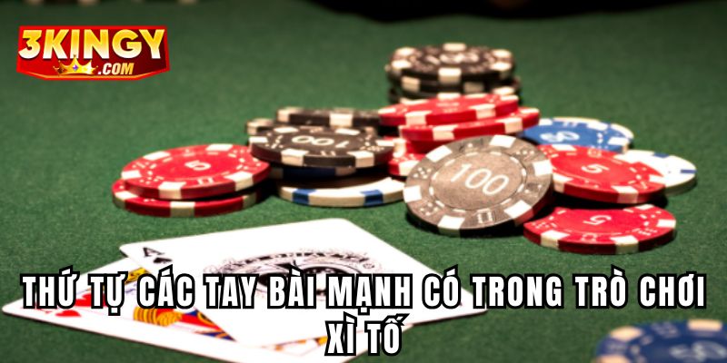 Thứ tự các tay bài mạnh có trong trò chơi Xì Tố