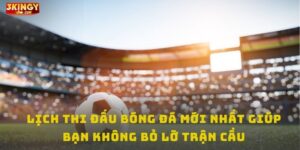 Lịch thi đấu bóng đá mới nhất