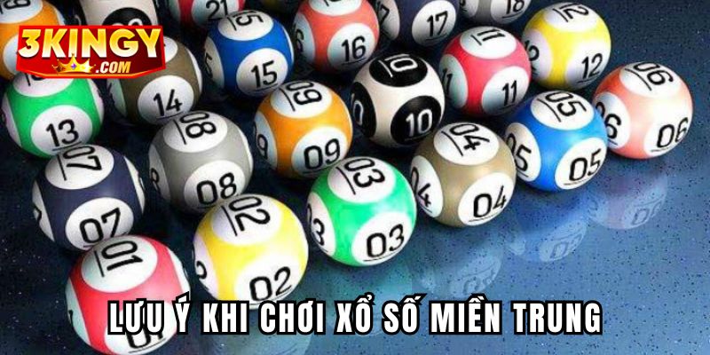 Lưu ý khi chơi xổ số miền Trung